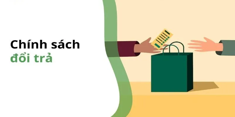 Điều kiện, quy trình trong chính sách đổi trả